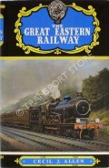 Book cover of The Great Eastern Railway  by ALLEN, Cecil J. 